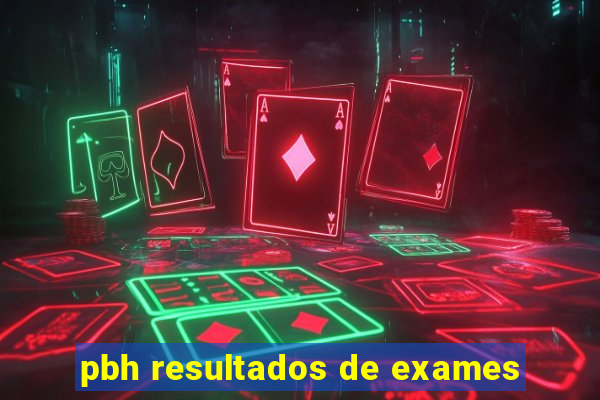 pbh resultados de exames